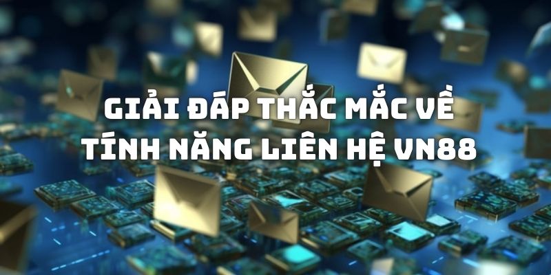 Trả lời một số thắc mắc của gamer về tính năng liên lạc VN88