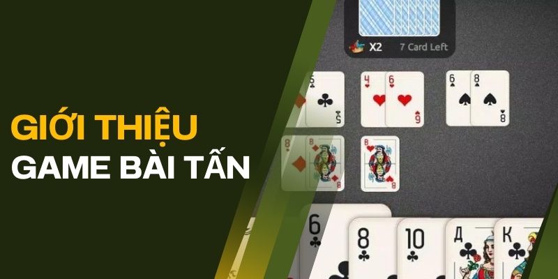 Tìm hiểu thông tin giới thiệu về game bài Tấn