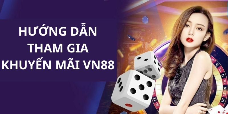 Hướng dẫn thành viên tham gia các chương trình khuyến mãi tại VN88