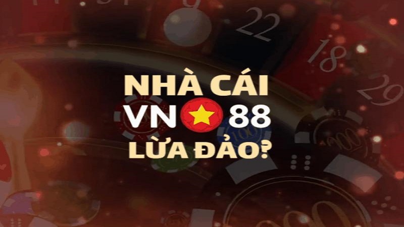 VN88 lừa đảo người chơi hay không?